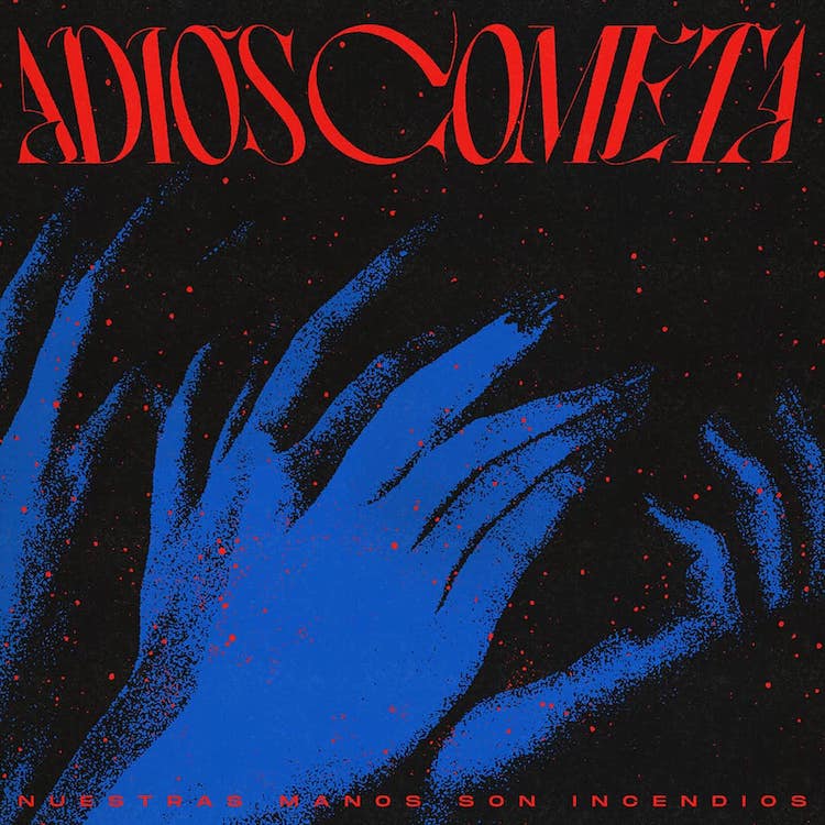 Nuestras manos son incendios adiós cometa